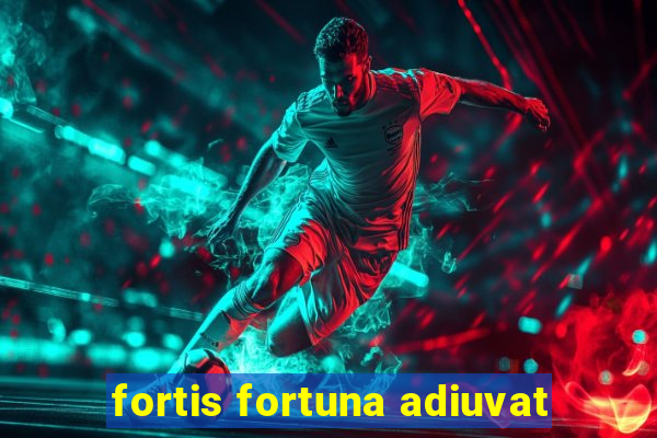 fortis fortuna adiuvat